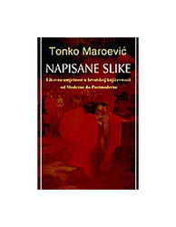  NAPISANE SLIKE - Likovna umjetnost u hrvatskoj književnosti od Moderne do Postmoderne, Tonko Maroević 