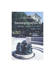  Autotopografija Ii - Moja Sveučilišta 1946. - 2010., Aleksandar Flaker 